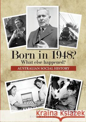 Born in 1948? What else happened? Williams, Ron 9780995354906 Boom Books