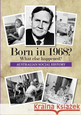 Born in 1968? What else happened? Williams, Ron 9780995354913 Boom Books