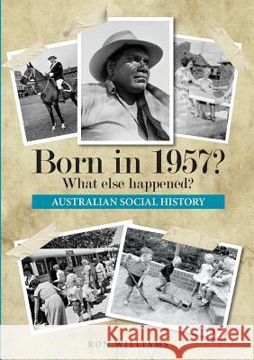 Born in 1957? What else happened? Williams, Ron 9780995354937 Boom Books