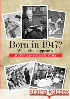 Born in 1947? What else happened? Williams, Ron 9780995354975 Boom Books