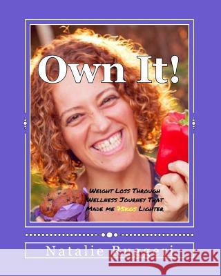 Own It!: My Weight Loss Through Wellness Journey That Made me 75kgs Lighter Ruggeri, Natalie 9780995363106