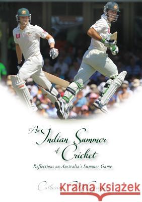 An Indian Summer of Cricket: Reflections on Australia's Summer Game Catherine McGregor   9780995367784 Echo Books