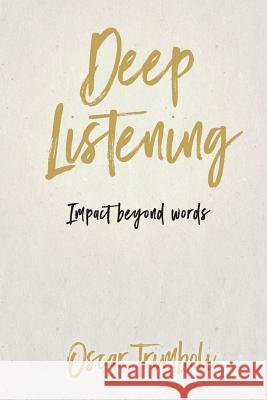 Deep Listening: Impact Beyond Words Trimboli Oscar 9780995377745