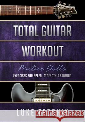 Total Guitar Workout: Exercises for Speed, Strength & Stamina (Book + Online Bonus) Luke Zecchin 9780995380592 Guitariq.com