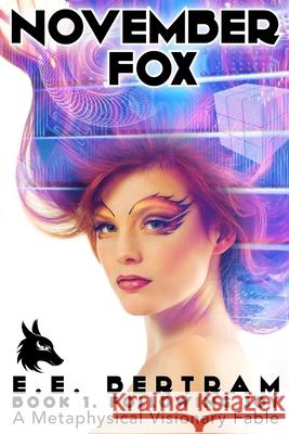 November Fox - Book 1. Following Joy: A Metaphysical Visionary Fable E. E. Bertram John Nelson Tauseef Ahmed 9780995381315