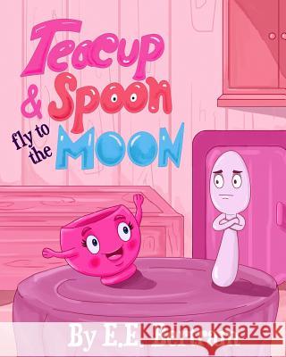 Teacup & Spoon - Fly to the Moon: A Rhyme Adventure Series E. E. Bertram 9780995381377 Conscious Fiction