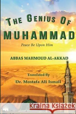 The Genius of Muhammad Abbas Mahmoud Al-Akkad Dr Mostafa Ali Ismail 9780995382305