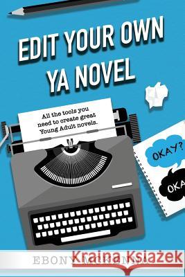 Edit Your Own Young Adult Novel Ebony McKenna 9780995383975 Ebony McKenna