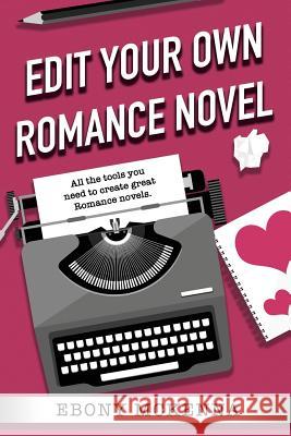 Edit Your Own Romance Novel Ebony McKenna 9780995383982 Ebony McKenna
