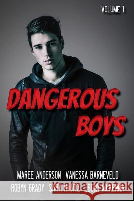 Dangerous Boys: Down Under YA Authors Present Sara Hantz Maree Anderson Vanessa Barneveld 9780995383999 Ebony McKenna