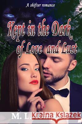 Kept in the Dark of Love and Lust M. L. Tompsett 9780995385887 M. L. Tompsett