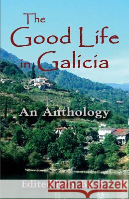The Good Life in Galicia: An Anthology Olivia Stowe S. Bush Robin Hillard 9780995387348 Cyberworld Publishing