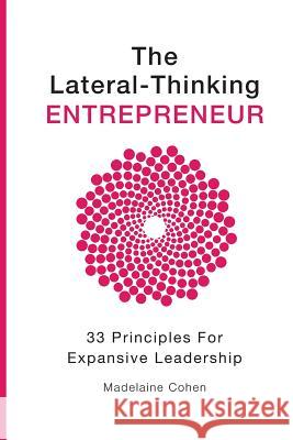 The Lateral Thinking Entrepreneur - 33 Principles for Expansive Leadership Madelaine Cohen Julie Lewin 9780995392601 Premium Wellness Group Pty Ltd