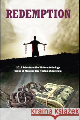 Redemption: 2017 Tales from the Writers Anthology Group of Moreton Bay Region of Australia Bernie Dowling Vera M. Murray Kasper Beaumont 9780995394735 Bent Banana Books