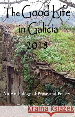 The Good Life in Galicia 2018: An Anthology of Prose and Poetry Michele Northwood Vanesa d Liza Grantham 9780995396180 Cyberworld Publishing