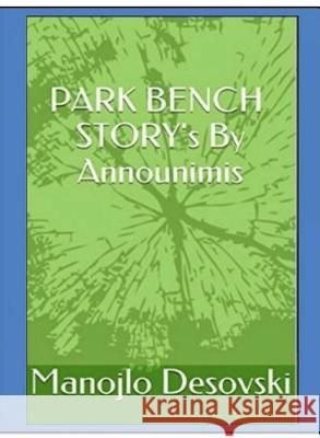 PARK BENCH STORY's By Announimis Author Manojlo Desovski Desovski, Manojlo 9780995398207 Manojlo Desovski