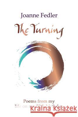 The Turning: Poems from my life on my 50th birthday Fedler, Joanne 9780995406322 Joanne Fedler Author
