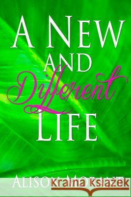 A New And Different Life Morant, Alison 9780995407138 Alison Morant