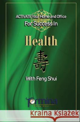 ACTIVATE YOUR Home and Office For Success in Health: With Feng Shui Ashton, Termina 9780995407664