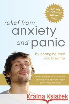 Relief from Anxiety and Panic: by changing how you breathe Graham, Tess 9780995412705