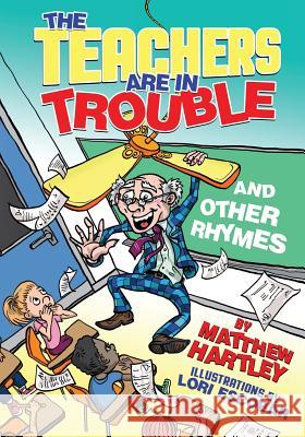 The Teachers are in Trouble and Other Rhymes Hartley, Matthew 9780995414129