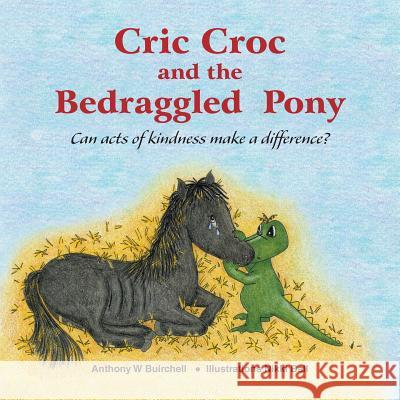 Cric Croc and the Bedraggled Pony Anthony Buirchell Nikki Ball 9780995424302 Cric Croc Enterprises