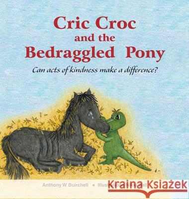 Cric Croc and the Bedraggled Pony Anthony Buirchell   9780995424319