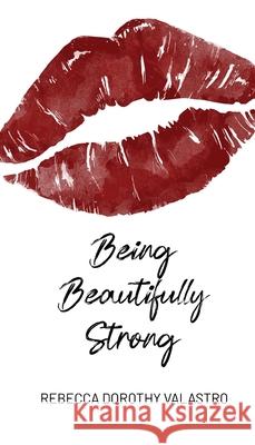 Being Beautifully Strong: into your twenties and beyond Valastro, Rebecca Dorothy 9780995425361 Upl