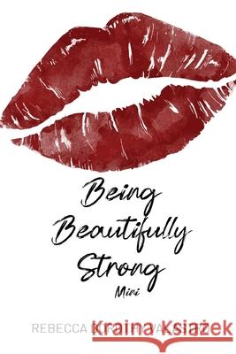 Being Beautifully Strong Mini Edition: into your twenties and beyond Valastro, Rebecca Dorothy 9780995425385 Upl
