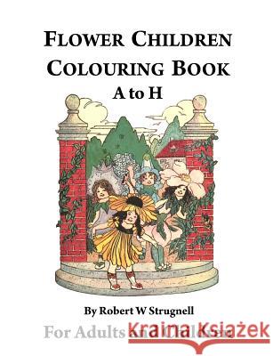 Flower Children Colouring Book (A to H) Robert W. Strugnell 9780995433038