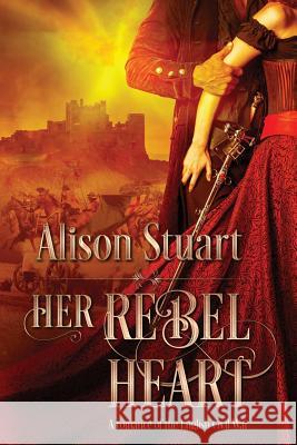 Her Rebel Heart: A romance of the English Civil War Stuart, Alison 9780995434219