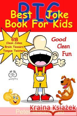 Best BIG Joke Book For Kids: Hundreds Of Good Clean Jokes, Brain Teasers and Tongue Twisters For Kids MacDonald, Peter J. 9780995436213 Sweet Dreams Publishing