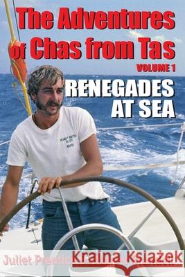 The Adventures of Chas from Tas: Renegades at Sea Juliet Prentice, Charles Philip Blundell 9780995439900