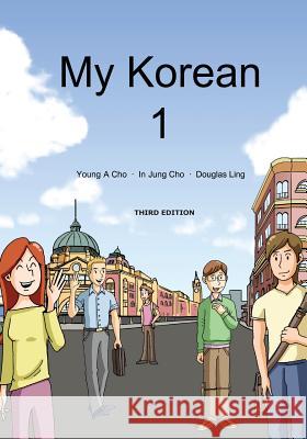 My Korean 1 Young a Cho, In Jung Cho, Douglas Ling 9780995442009 Talking2koreans