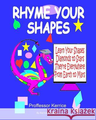 Rhyme Your Shapes: with Proffessor Kerrice Accarias, Kerrice 9780995445628 Kerrice Kerrice Clinic