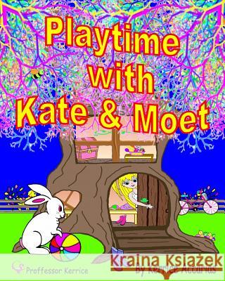 Playtime with Kate and Moet Kerrice Accarias 9780995445659 Kerrice Kerrice Clinic