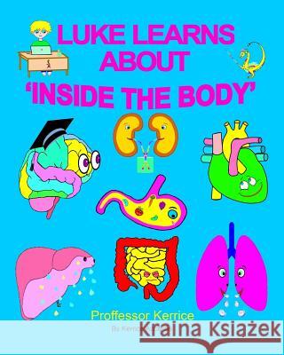 Luke Learns About Inside The Body Accarias, Kerrice 9780995445680 Kerrice Kerrice Clinic