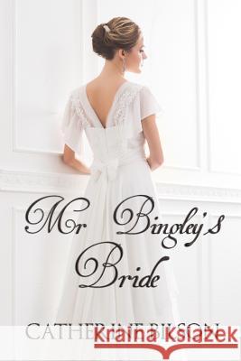 Mr Bingley's Bride Bilson, Catherine 9780995446625 Catherine Bilson