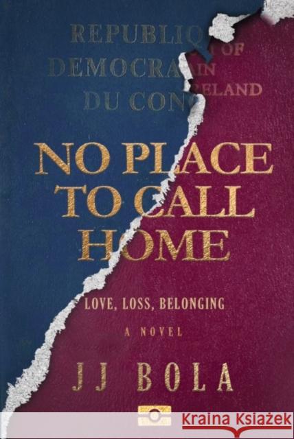 No Place To Call Home: Love, Loss, Belonging JJ Bola 9780995458987