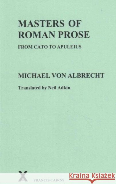 Masters of Roman Prose: From Cato to Apuleius M. Vo 9780995461208 Francis Cairns Publications