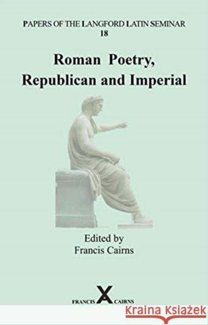 Roman Poetry, Republican and Imperial Francis Cairns 9780995461222