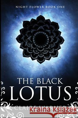 The Black Lotus: Night Flower Book 1 Claire Warner Sarah Jolly  9780995463110 Raven Press