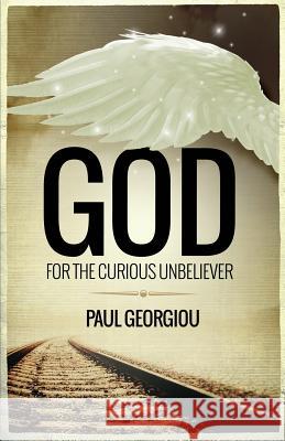 God for the curious unbeliever Georgiou, Paul 9780995463721