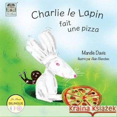 Charlie le lapin fait une pizza Mandie Davis, Alain Blancbec 9780995465336