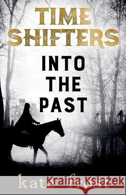 Time Shifters: Into the Past Kate Frost 9780995478015 Lemon Tree Press