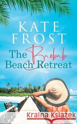 The Baobab Beach Retreat: (A Romantic Escape Book 1) Frost, Kate 9780995478084 Lemon Tree Press