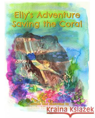 Elly's Adventure Saving the Coral Linda Nissen Samuels 9780995479036