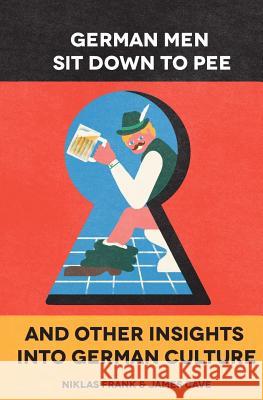 German Men Sit Down to Pee and Other Insights into German Culture Frank, Niklas 9780995481305 HJ Publishing