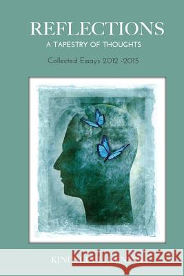 Reflections: A Tapestry of Thoughts - Collected Essays: 2012-2015 Kingsley L. Dennis 9780995481718