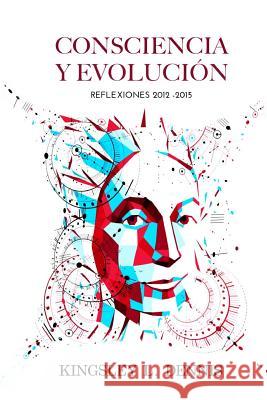 Consciencia Y Evolucion: Reflexiones 2012-2015 Kingsley L. Dennis 9780995481732